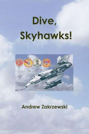 Dive, Skyhawks! de Andrew Zakrzewski