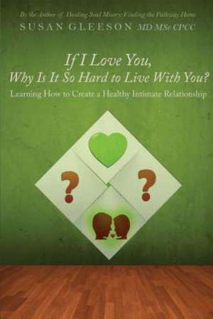 If I Love You, Why Is It So Hard to Live with You? de Susan Gleeson