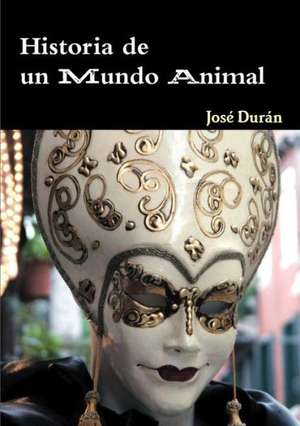 Historia de Un Mundo Animal de Jose Dura N.