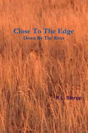 Close to the Edge Down by the River de R. L. Sterup