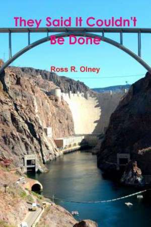 They Said It Couldn't Be Done de Ross R. Olney