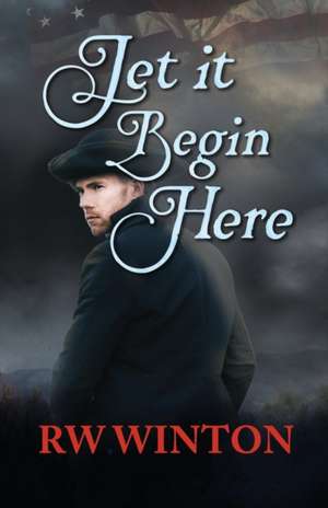 Let it Begin Here de R. W. Winton