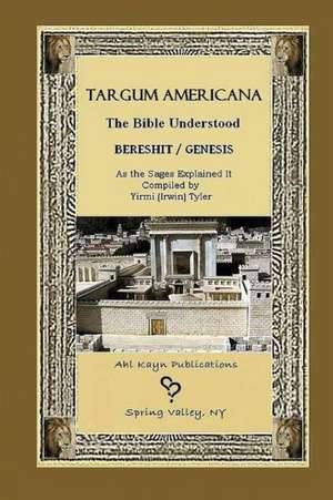 Targum Americana the Bible Understood - Bereshit / Genesis de Yirmi (Irwin) Tyler