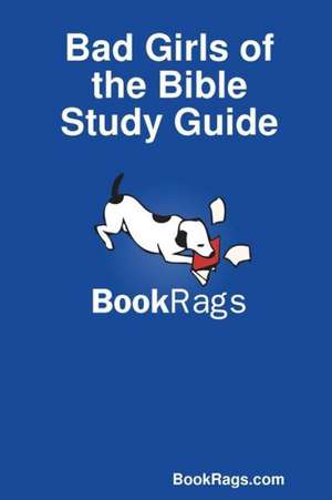 Bad Girls of the Bible Study Guide de Bookrags Com