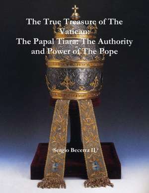 The Papal Tiara: The Authority and Power of the Pope de Sergio Becerra II