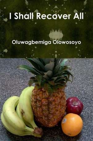 I Shall Recover All de Oluwagbemiga Olowosoyo