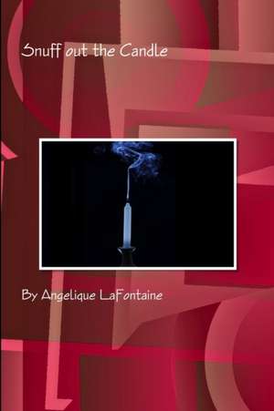 Snuff Out the Candle de Angelique LaFontaine