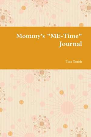 Mommy's "ME-Time" Journal de Tara Smith