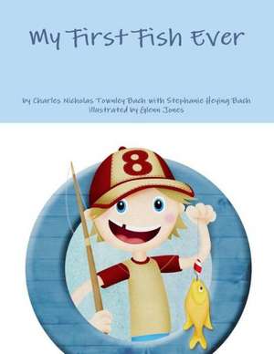 My First Fish Ever de Charles Nicholas Townley Bach