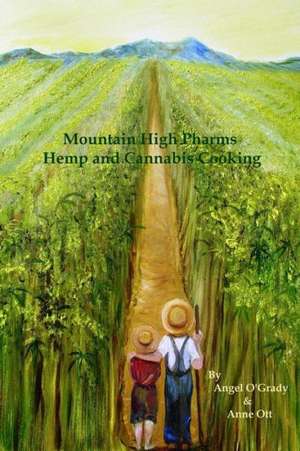 Mountain High Pharms Hemp and Cannabis Cooking de Anne Ott