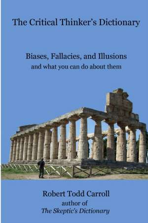 The Critical Thinker's Dictionary de Robert Carroll