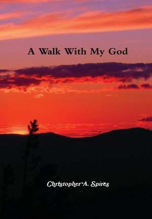 A Walk with My God de Christopher Spires