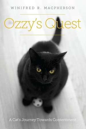 Ozzy's Quest: A Cat's Journey Towards Contentment de Winifred R. MacPherson