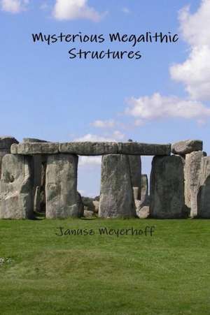 Mysterious Megalithic Structures de Janusz Meyerhoff