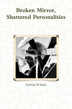 Broken Mirror, Shattered Personalities de Patrick B. Vince