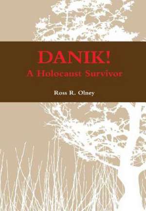 Danik! a Holocaust Survivor - The True Story of David Ben Kalma (David Zaid) de Ross R. Olney