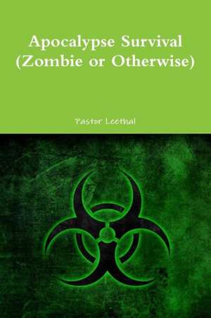 Apocalypse Survival (Zombie or Otherwise) de Pastor Leethal