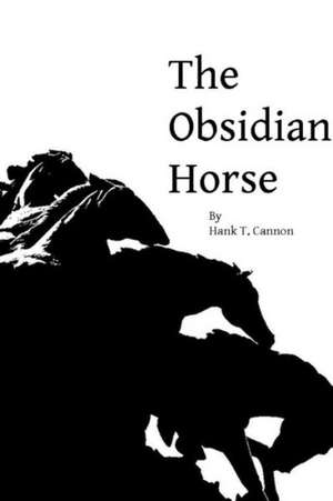 The Obsidian Horse de Hank T. Cannon