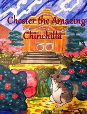 Chester the Amazing Chinchilla de Angelina Aguilar