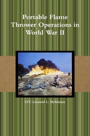 Portable Flame Thrower Operations in World War II de Ltc Leonard L. McKinney