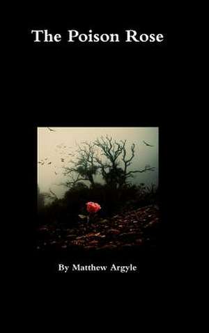 The Poison Rose de Matthew Argyle