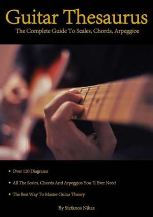 Guitar Thesaurus: The Complete Guide to Scales, Chords, Arpeggios de Stefanos Nikas