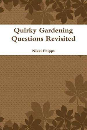 Quirky Gardening Questions Revisited de Nikki Phipps