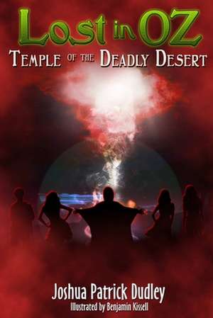 Lost in Oz: Temple of the Deadly Desert de Joshua Dudley
