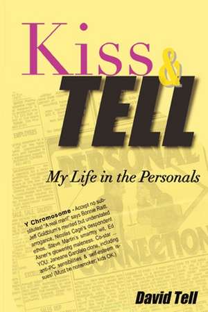 Kiss and Tell: My Life in the Personals de David Tell