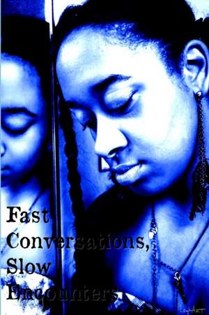 Fast Conversations, Slow Encounters. de Liryk (Rhiyonce J. Vanzant)