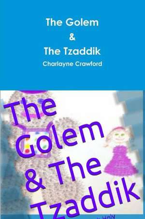 The Golem & the Tzaddik de Charlayne Crawford