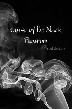 Curse of the Black Phantom de Darrell Childress Jr