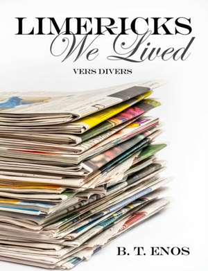Limericks We Lived de B. T. Enos