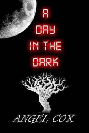 A Day in the Dark de Angel Cox