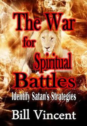 War for Spiritual Battles: Identify Satan's Strategies de Vincent Bill