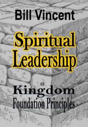 Spiritual Leadership de Bill Vincent