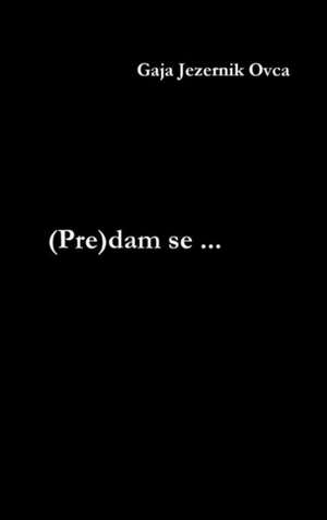 (Pre)dam se ... de Gaja Jezernik Ovca
