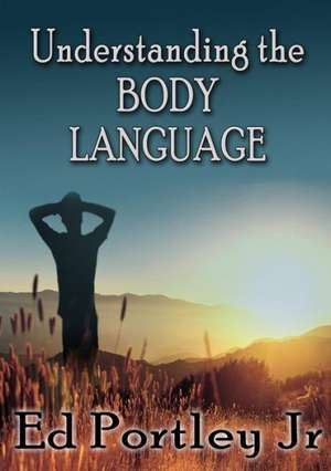 Understanding the Body Language de Ed Portley Jr