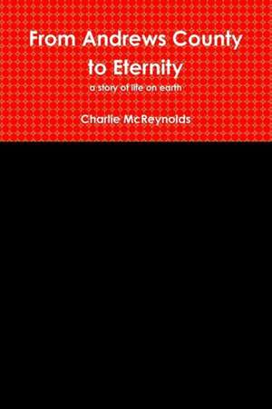 From Andrews County to Eternity de Charlie McReynolds