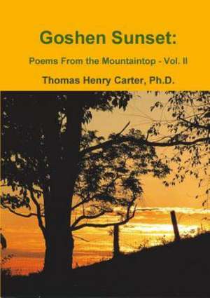 Goshen Sunset: Poems from the Mountaintop Vol. II de Phd Thomas Henry Carter