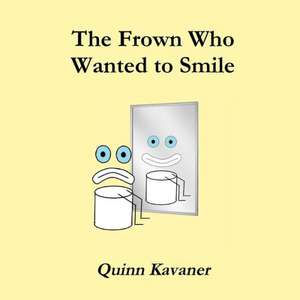 The Frown Who Wanted to Smile de Quinn Kavaner