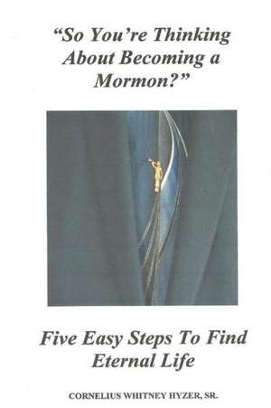 So You're Thinking about Becoming a Mormon? de Cornelius Hyzer