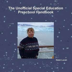 The Unofficial Special Education Preschool Handbook de Dawn Lucan