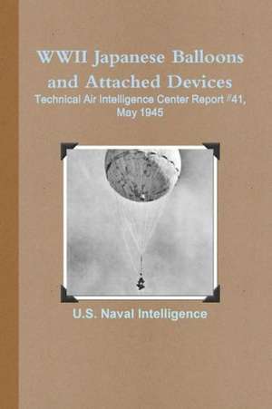 WWII Japanese Balloons and Attached Devices: Technical Air Intelligence Center Report #41, May 1945 de U. S. Naval Intelligence