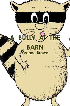 A Bully at the Barn de Yvonne Brown