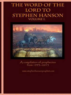 The Word of the Lord to Stephen Hanson--Volume I de Stephen Hanson