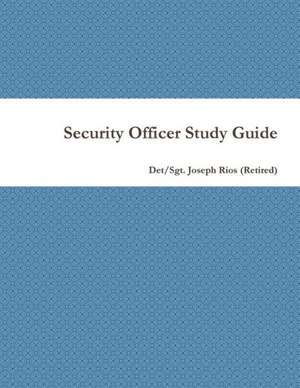 Security Officer Study Guide de Det/Sgt Joseph Rios (Retired)