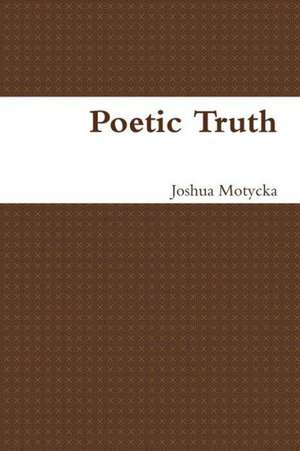 Poetic Truth de Joshua Motycka