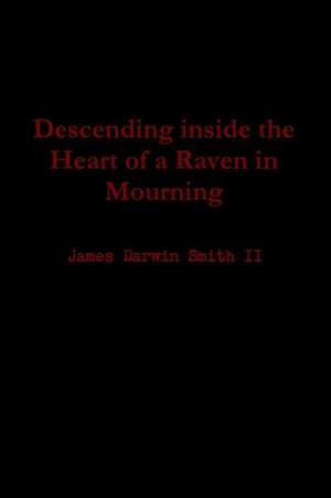 Descending Inside the Heart of a Raven in Mourning de James Darwin Smith II