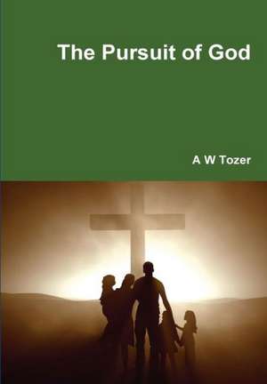 The Pursuit of God de A.W. TOZER